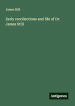 Early recollections and life of Dr. James Still