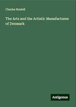 The Arts and the Artistic Manufactures of Denmark