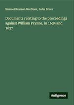 Documents relating to the proceedings against William Prynne, in 1634 and 1637