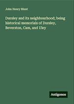 Dursley and its neighbourhood; being historical memorials of Dursley, Beverston, Cam, and Uley