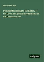 Documents relating to the history of the Dutch and Swedish settlements on the Delaware River