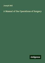 A Manual of the Operations of Surgery