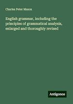 English grammar, including the principles of grammatical analysis, enlarged and thoroughly revised