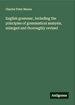 English grammar, including the principles of grammatical analysis, enlarged and thoroughly revised