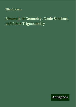 Elements of Geometry, Conic Sections, and Plane Trigonometry