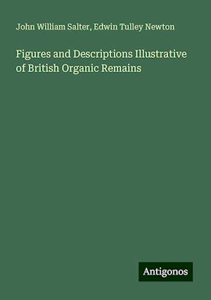 Figures and Descriptions Illustrative of British Organic Remains