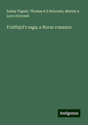 Fridthjof's saga; a Norse romance