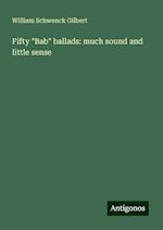 Fifty "Bab" ballads: much sound and little sense