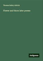 Flower and thorn later poems