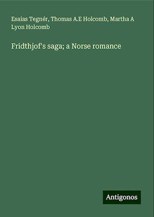 Fridthjof's saga; a Norse romance