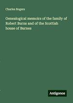 Genealogical memoirs of the family of Robert Burns and of the Scottish house of Burnes