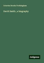 Gerrit Smith ; a biography