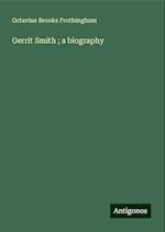 Gerrit Smith ; a biography