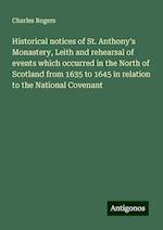 Historical notices of St. Anthony's Monastery, Leith and rehearsal of events which occurred in the North of Scotland from 1635 to 1645 in relation to the National Covenant