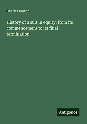 History of a suit in equity: from its commencement to its final termination