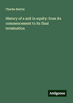 History of a suit in equity: from its commencement to its final termination