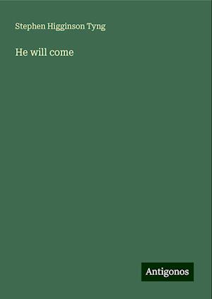 He will come