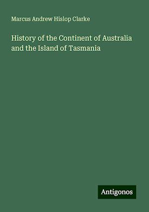 History of the Continent of Australia and the Island of Tasmania