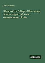 History of the College of New Jersey, from its origin 1746 to the commencement of 1854