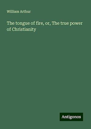 The tongue of fire, or, The true power of Christianity