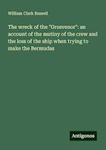 The wreck of the "Grosvenor": an account of the mutiny of the crew and the loss of the ship when trying to make the Bermudas