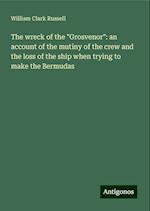 The wreck of the "Grosvenor": an account of the mutiny of the crew and the loss of the ship when trying to make the Bermudas