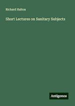 Short Lectures on Sanitary Subjects