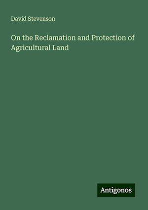 On the Reclamation and Protection of Agricultural Land