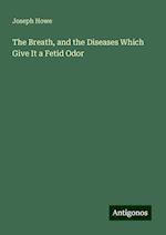 The Breath, and the Diseases Which Give It a Fetid Odor