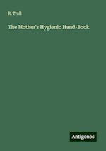 The Mother's Hygienic Hand-Book