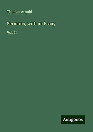 Sermons, with an Essay