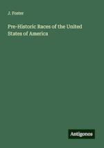 Pre-Historic Races of the United States of America