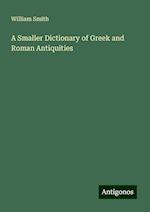 A Smaller Dictionary of Greek and Roman Antiquities