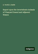 Report upon the Invertebrate Animals of Vineyard Sound and Adjacent Waters