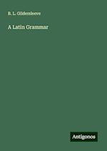 A Latin Grammar