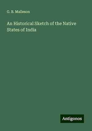 An Historical Sketch of the Native States of India