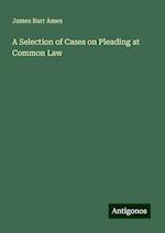 A Selection of Cases on Pleading at Common Law