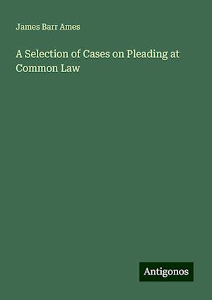 A Selection of Cases on Pleading at Common Law