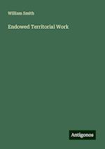 Endowed Territorial Work