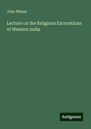 Lecture on the Religious Excavations of Western India