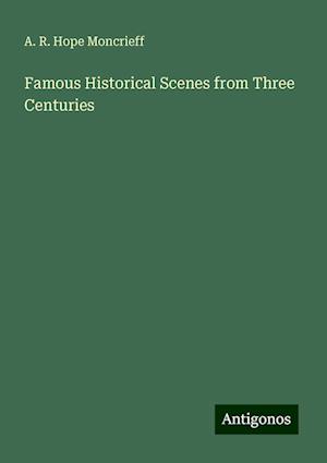 Famous Historical Scenes from Three Centuries