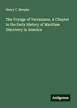 The Voyage of Verrazzano. A Chapter in the Early History of Maritime Discovery in America