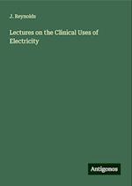 Lectures on the Clinical Uses of Electricity