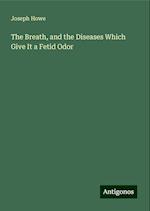 The Breath, and the Diseases Which Give It a Fetid Odor