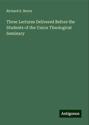 Three Lectures Delivered Before the Students of the Union Theological Seminary