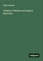 Outlines of Medical and Surgical Electricity