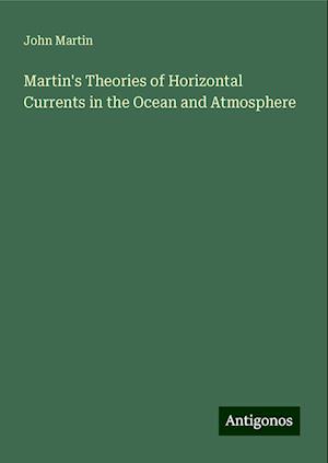 Martin's Theories of Horizontal Currents in the Ocean and Atmosphere