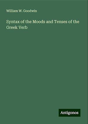 Syntax of the Moods and Tenses of the Greek Verb