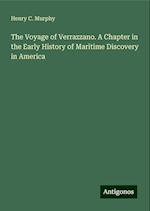 The Voyage of Verrazzano. A Chapter in the Early History of Maritime Discovery in America