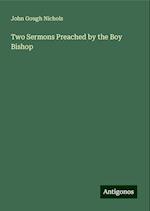 Two Sermons Preached by the Boy Bishop